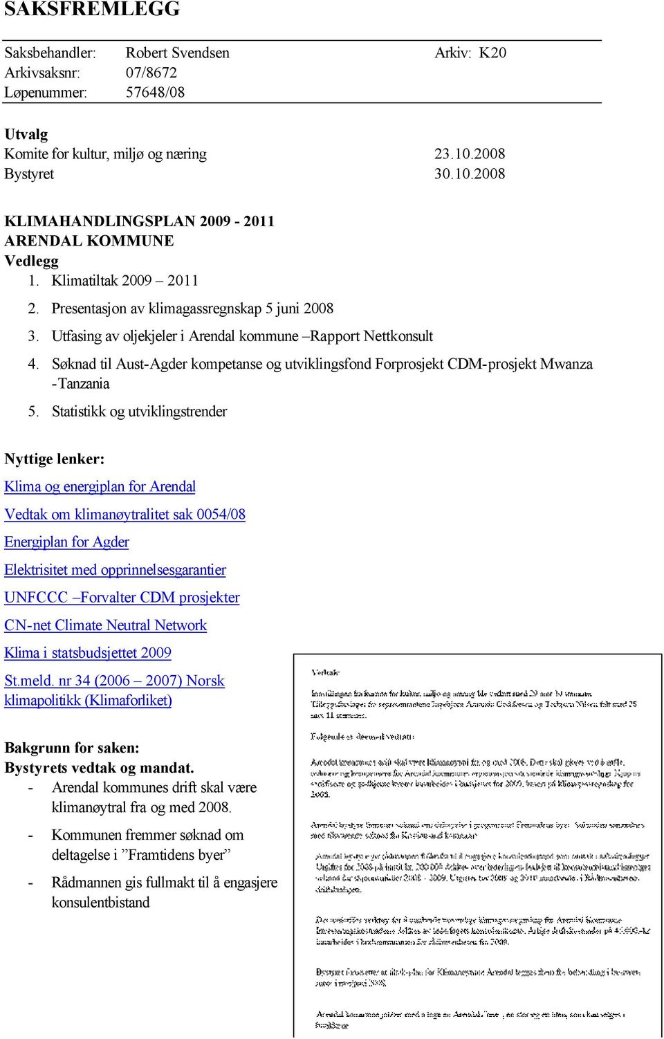 Søknad til Aust-Agder kompetanse og utviklingsfond Forprosjekt CDM-prosjekt Mwanza -Tanzania 5.