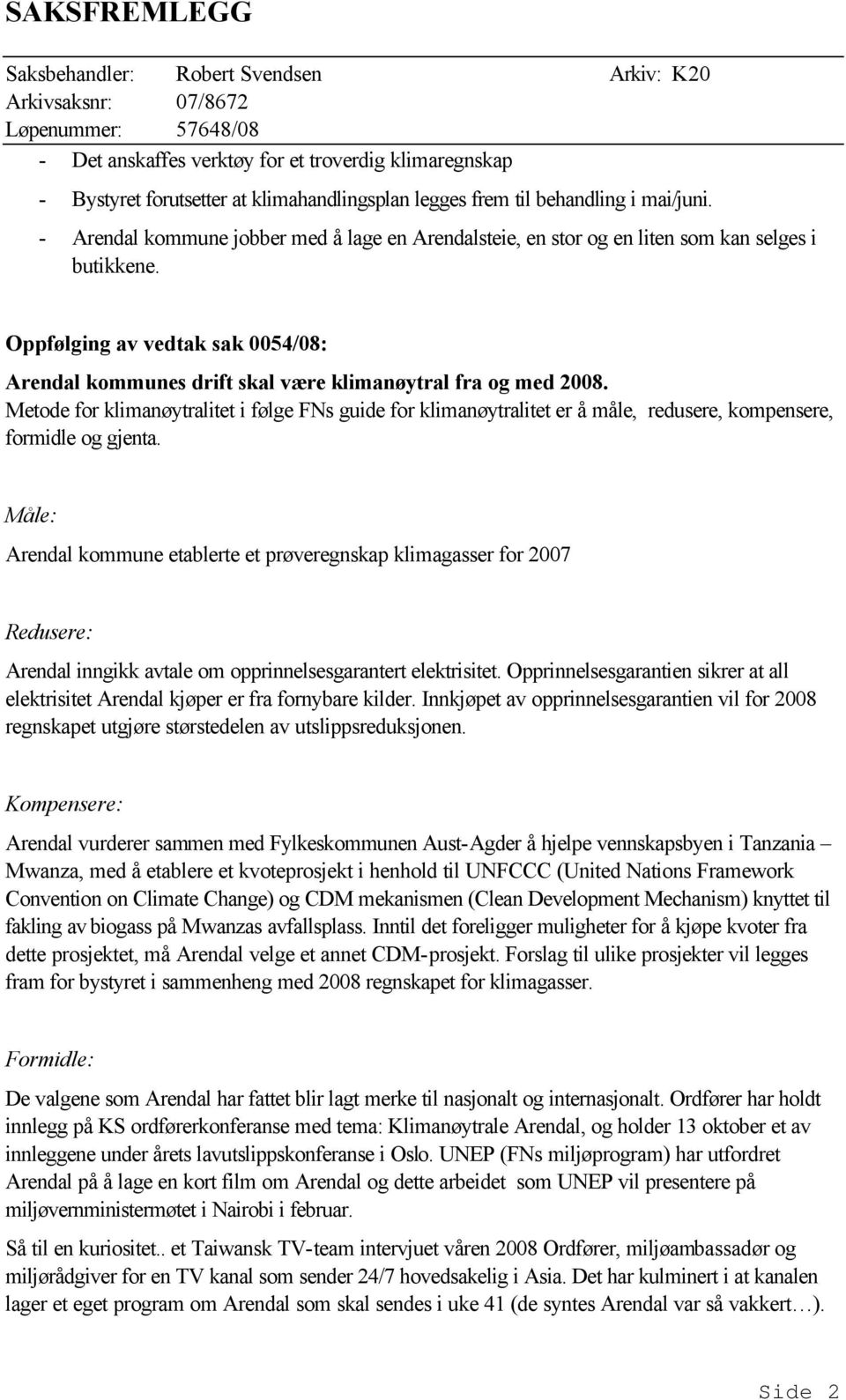 Metode for klimanøytralitet i følge FNs guide for klimanøytralitet er å måle, redusere, kompensere, formidle og gjenta.