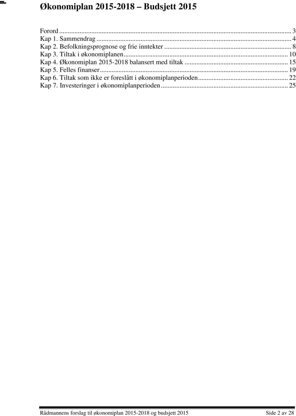 Økonomiplan 2015-2018 balansert med tiltak... 15 Kap 5. Felles finanser... 19 Kap 6.