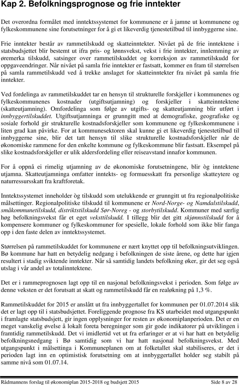 til innbyggerne sine. Frie inntekter består av rammetilskudd og skatteinntekter.