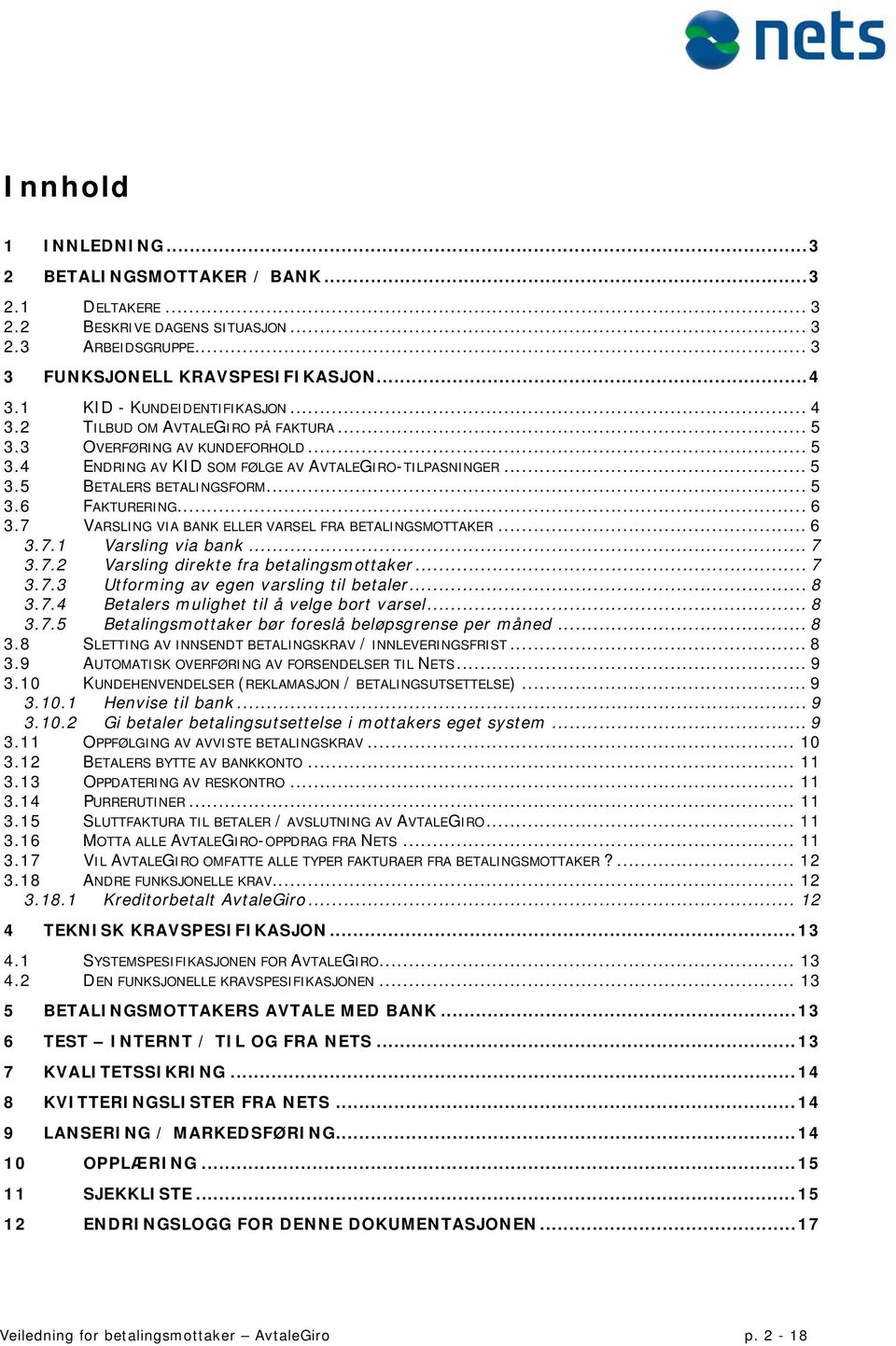 .. 5 3.6 FAKTURERING... 6 3.7 VARSLING VIA BANK ELLER VARSEL FRA BETALINGSMOTTAKER... 6 3.7.1 Varsling via bank... 7 3.7.2 Varsling direkte fra betalingsmottaker... 7 3.7.3 Utforming av egen varsling til betaler.