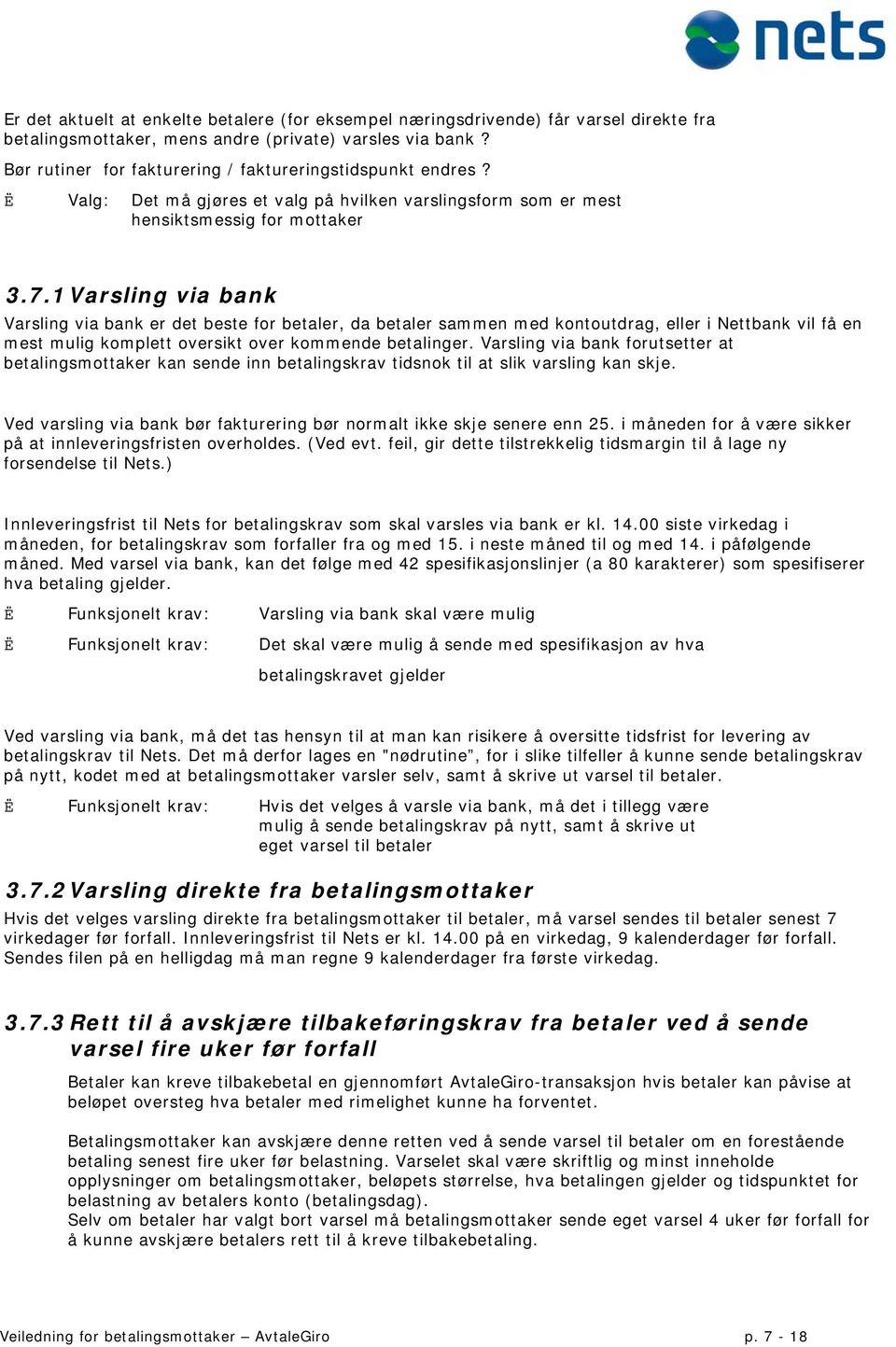 1 Varsling via bank Varsling via bank er det beste for betaler, da betaler sammen med kontoutdrag, eller i Nettbank vil få en mest mulig komplett oversikt over kommende betalinger.