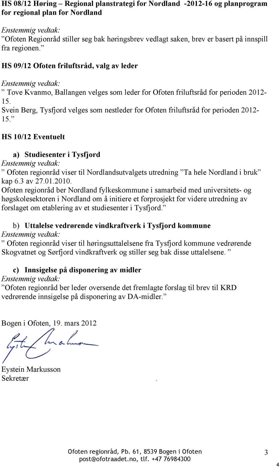 Svein Berg, Tysfjord velges som nestleder for Ofoten friluftsråd for perioden 2012-15.