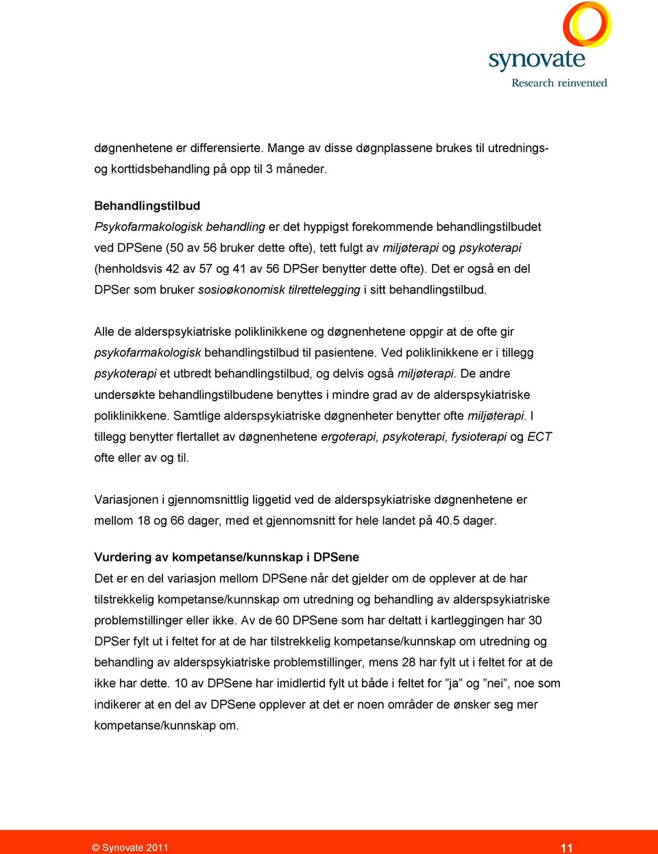 og 4 av 56 DPSer benytter dette ofte). Det er også en del DPSer som bruker sosioøkonomisk tilrettelegging i sitt behandlingstilbud.