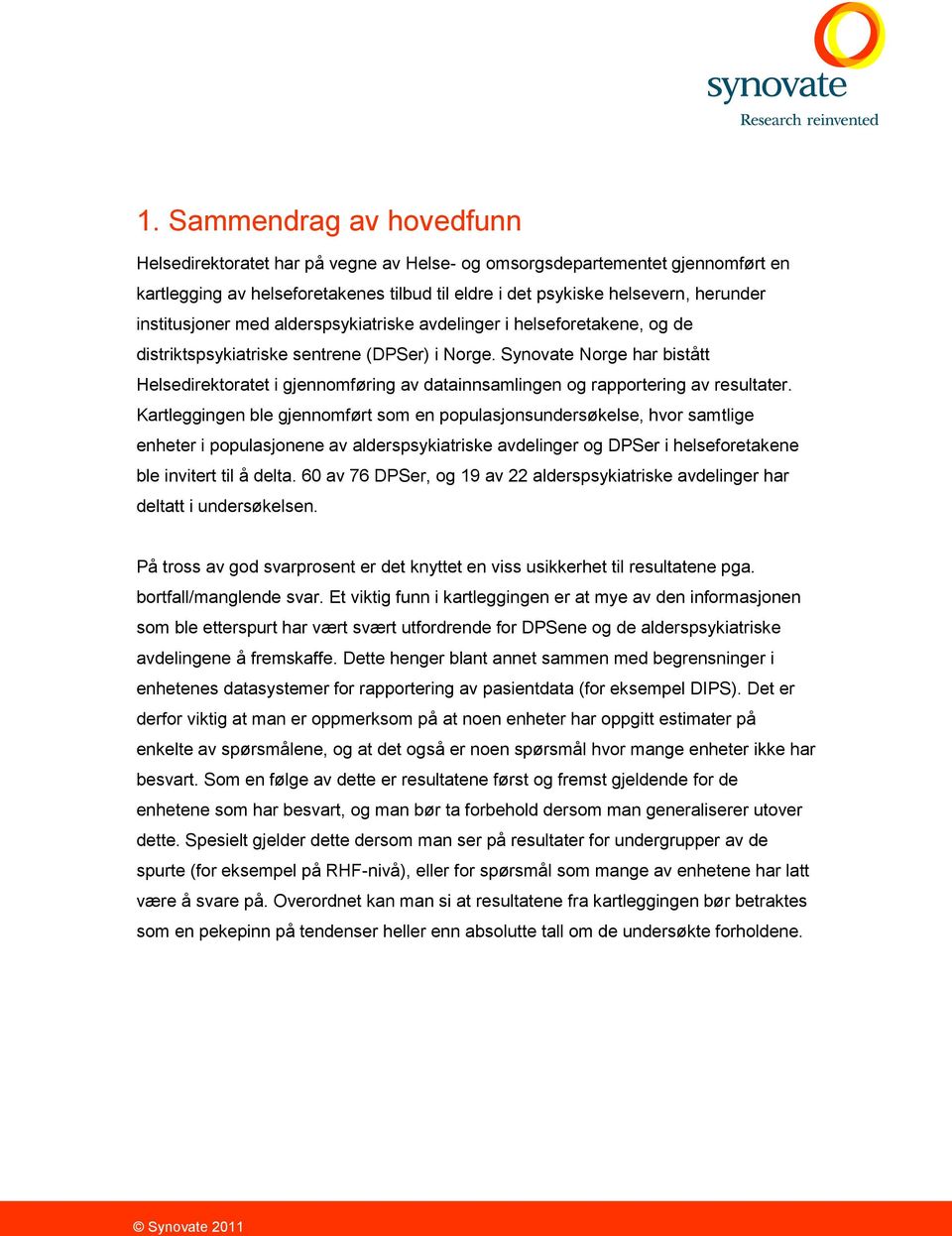 Synovate Norge har bistått Helsedirektoratet i gjennomføring av datainnsamlingen og rapportering av resultater.