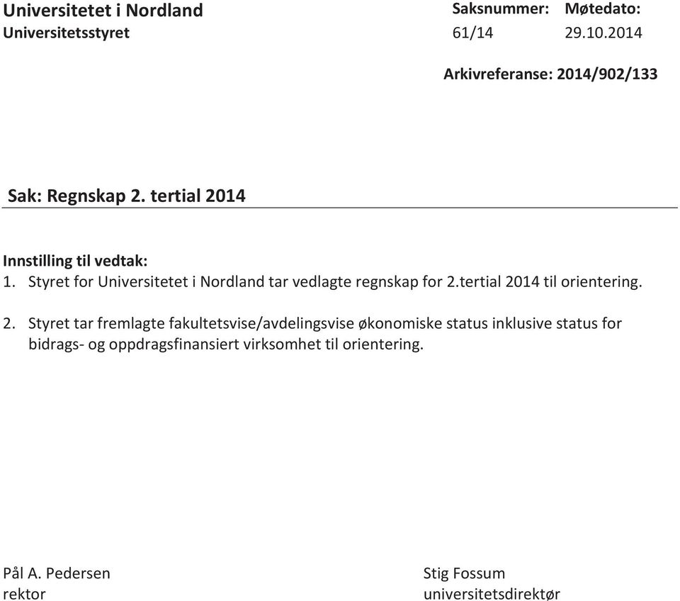 Styret for Universitetet i Nordland tar vedlagte regnskap for 2.