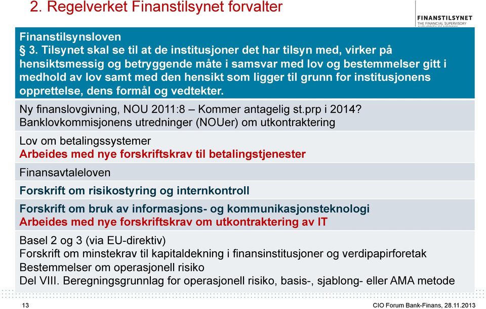 grunn for institusjonens opprettelse, dens formål og vedtekter. Ny finanslovgivning, NOU 2011:8 Kommer antagelig st.prp i 2014?