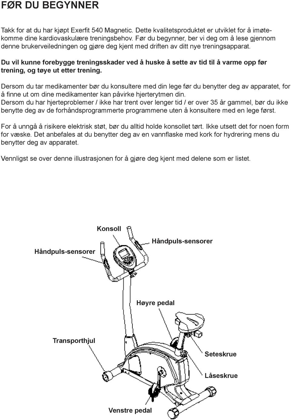 Du vil kunne forebygge treningsskader ved å huske å sette av tid til å varme opp før trening, og tøye ut etter trening.