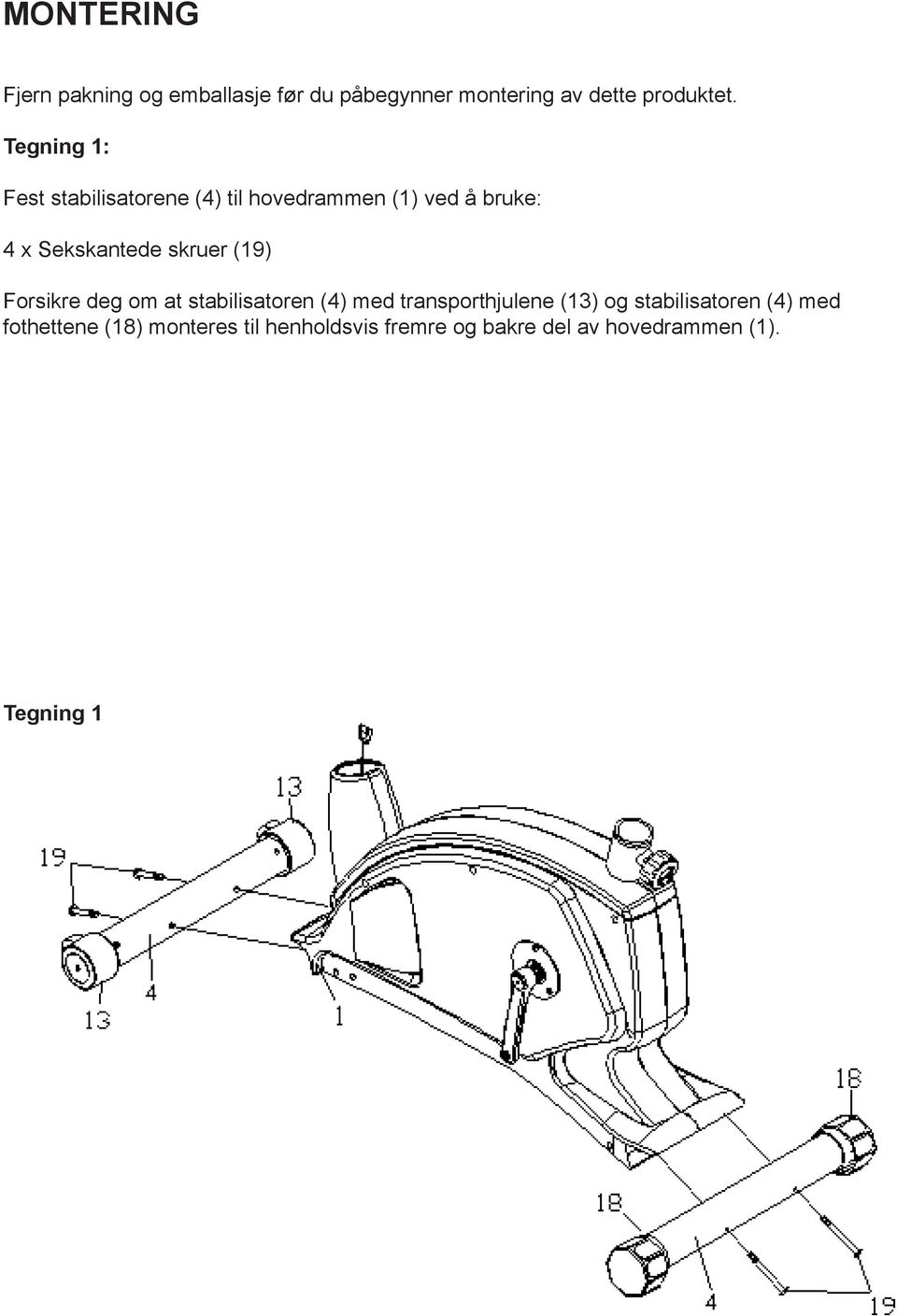 skruer (19) Forsikre deg om at stabilisatoren (4) med transporthjulene (13) og