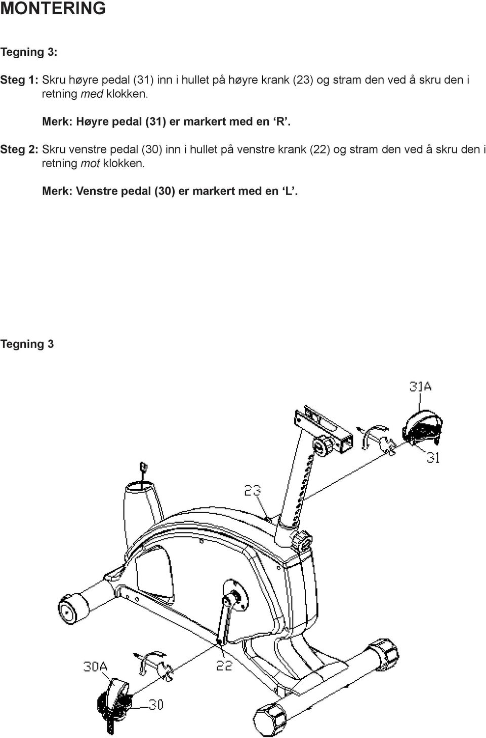 Merk: Høyre pedal (31) er markert med en R.