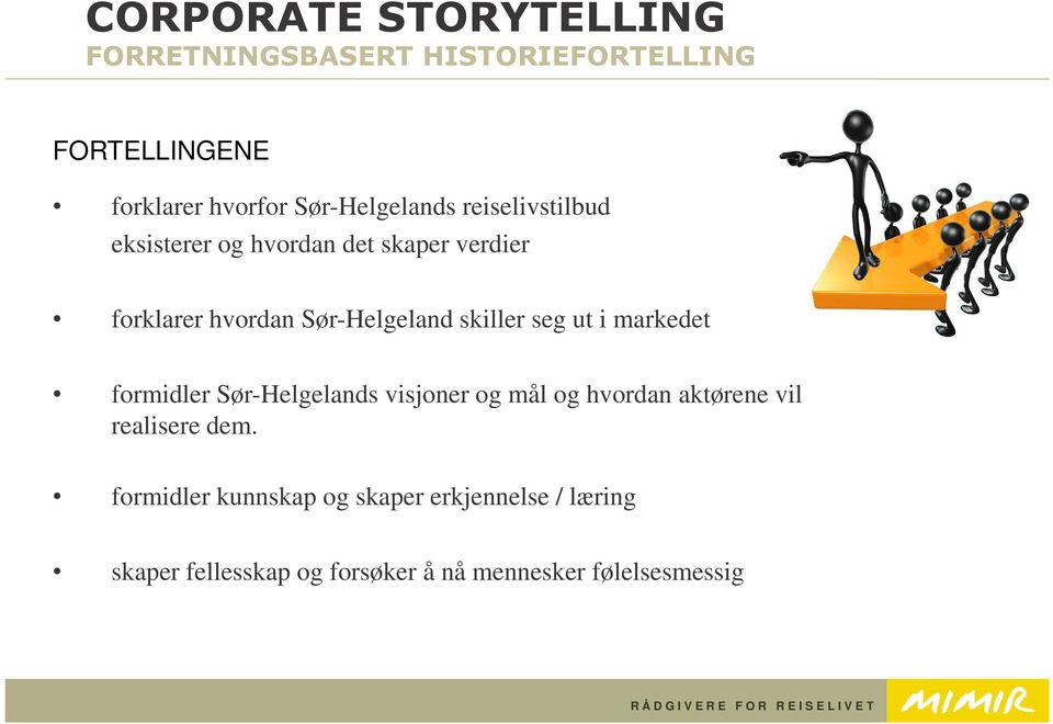 Sør-Helgeland skiller seg ut i markedet formidler Sør-Helgelands visjoner og mål og hvordan aktørene