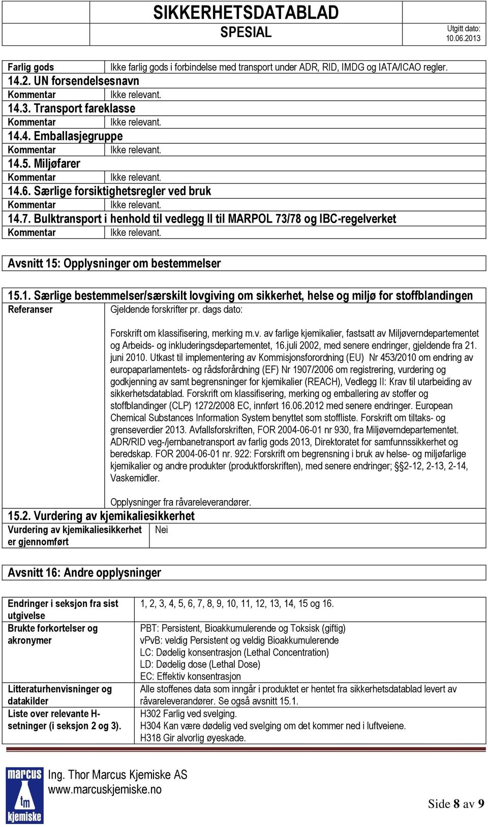 dags dato: Forskrift om klassifisering, merking m.v. av farlige kjemikalier, fastsatt av Miljøverndepartementet og Arbeids- og inkluderingsdepartementet, 16.