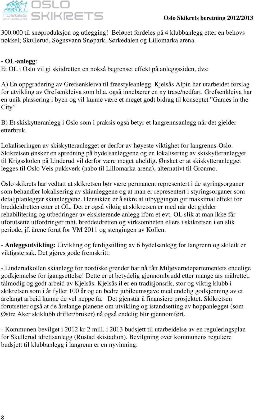 Kjelsås Alpin har utarbeidet forslag for utvikling av Grefsenkleiva som bl.a. også innebærer en ny trase/nedfart.