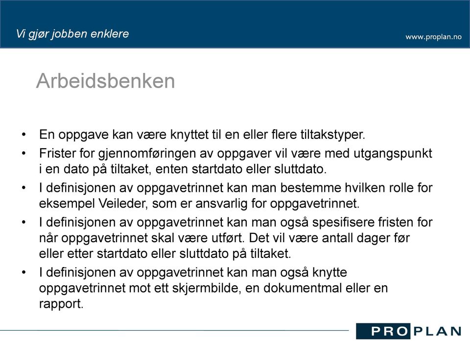 I definisjonen av oppgavetrinnet kan man bestemme hvilken rolle for eksempel Veileder, som er ansvarlig for oppgavetrinnet.