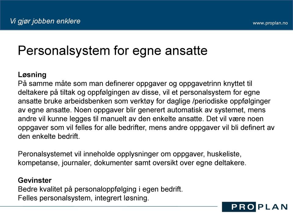 Noen oppgaver blir generert automatisk av systemet, mens andre vil kunne legges til manuelt av den enkelte ansatte.