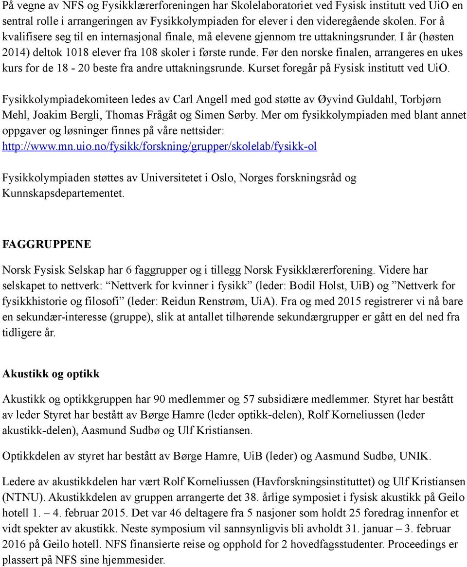 Før den norske finalen, arrangeres en ukes kurs for de 18-20 beste fra andre uttakningsrunde. Kurset foregår på Fysisk institutt ved UiO.