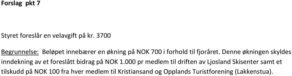 Denne økningen skyldes inndekning av et foreslått bidrag på NOK 1.