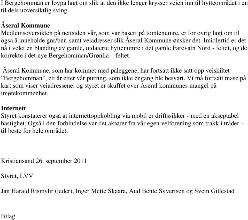 Imidlertid er det nå i velet en blanding av gamle, utdaterte hyttenumre i det gamle Farevatn Nord - feltet, og de korrekte i det nye Bergehomman/Grønlia feltet.