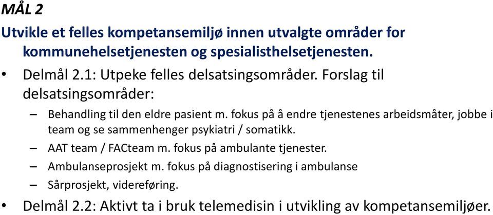 fokus på å endre tjenestenes arbeidsmåter, jobbe i team og se sammenhenger psykiatri / somatikk. AAT team / FACteam m.