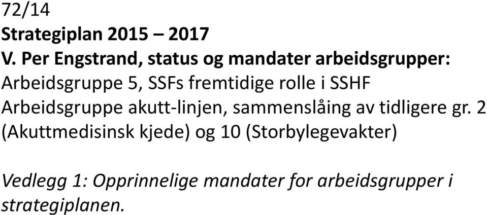 fremtidige rolle i SSHF Arbeidsgruppe akutt-linjen, sammenslåing av