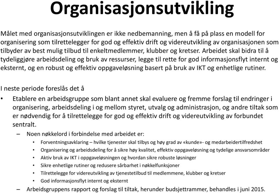 Arbeidet skal bidra til å tydeliggjøre arbeidsdeling og bruk av ressurser, legge til rette for god informasjonsflyt internt og eksternt, og en robust og effektiv oppgaveløsning basert på bruk av IKT