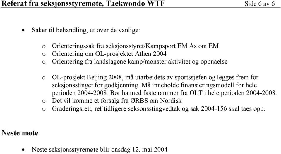 seksjonsstinget for godkjenning. Må inneholde finansieringsmodell for hele perioden 2004-2008. Bør ha med faste rammer fra OLT i hele perioden 2004-2008.