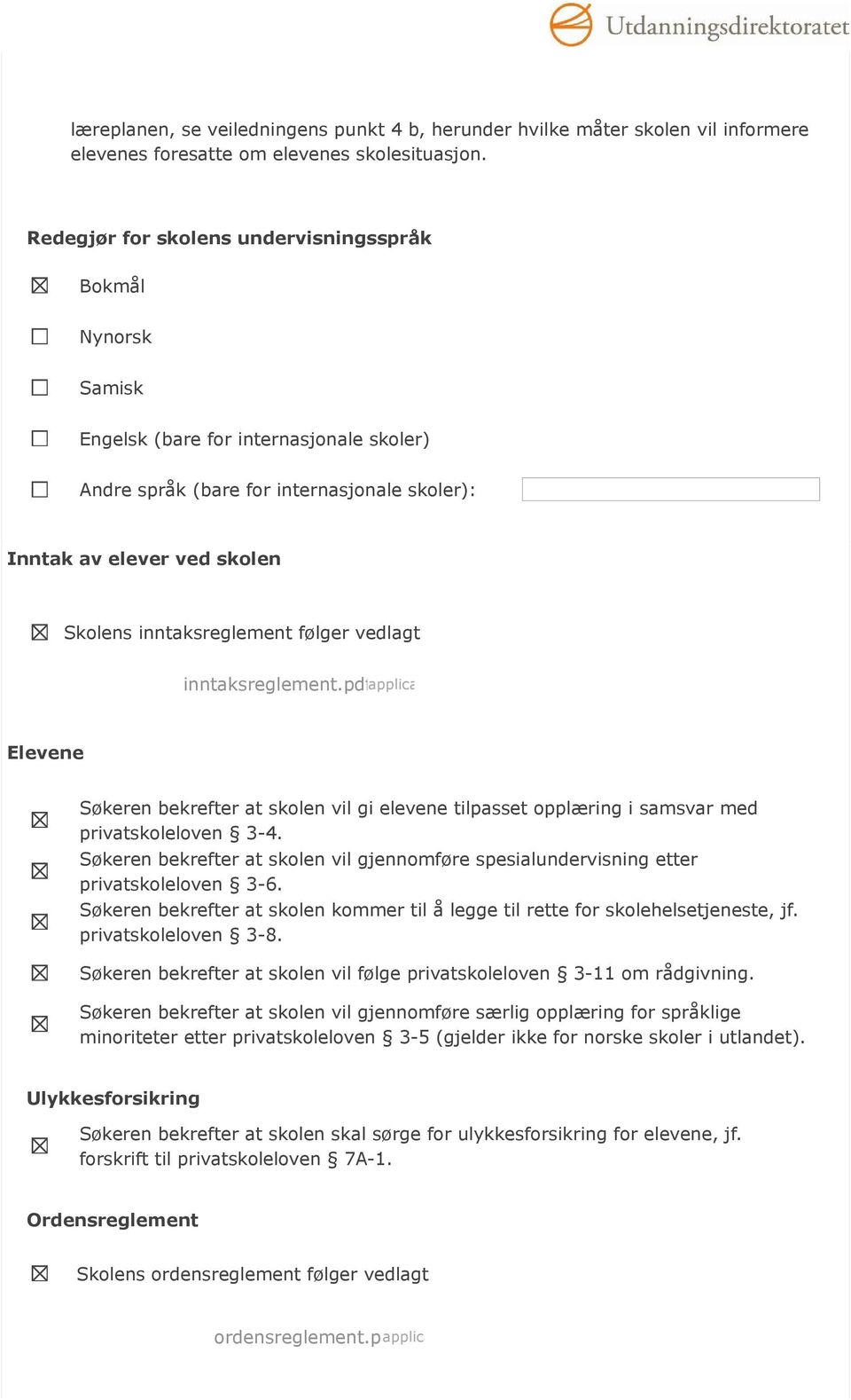 inntaksreglement følger vedlagt inntaksreglement.pdf Elevene Søkeren bekrefter at skolen vil gi elevene tilpasset opplæring i samsvar med privatskoleloven 3-4.