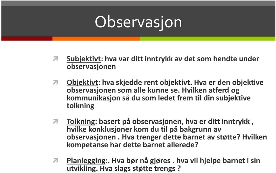 Hvilken atferd og kommunikasjon så du som ledet frem til din subjektive tolkning Tolkning: basert på observasjonen, hva er ditt inntrykk,