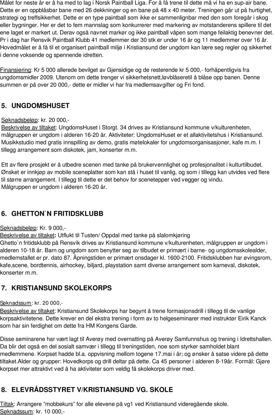 Her er det to fem mannslag som konkurrerer med markering av motstanderens spillere til det ene laget er markert ut. Derav også navnet markør og ikke paintball våpen som mange feilaktig benevner det.