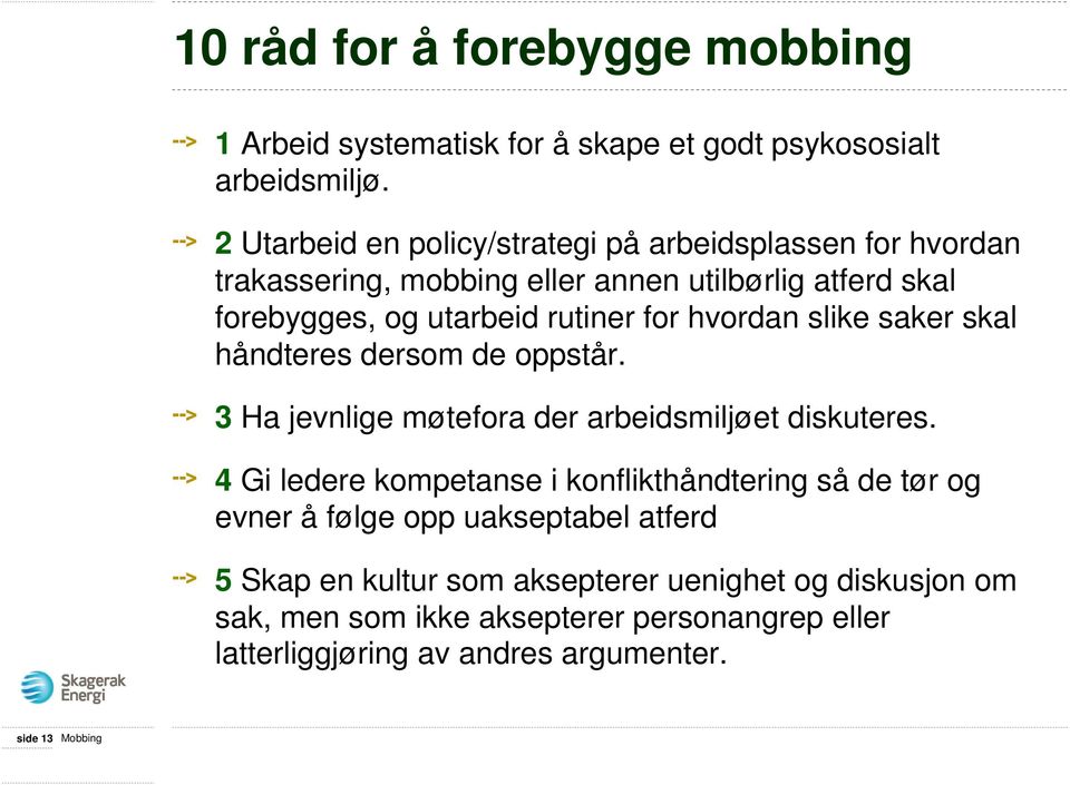 hvordan slike saker skal håndteres dersom de oppstår. 3 Ha jevnlige møtefora der arbeidsmiljøet diskuteres.