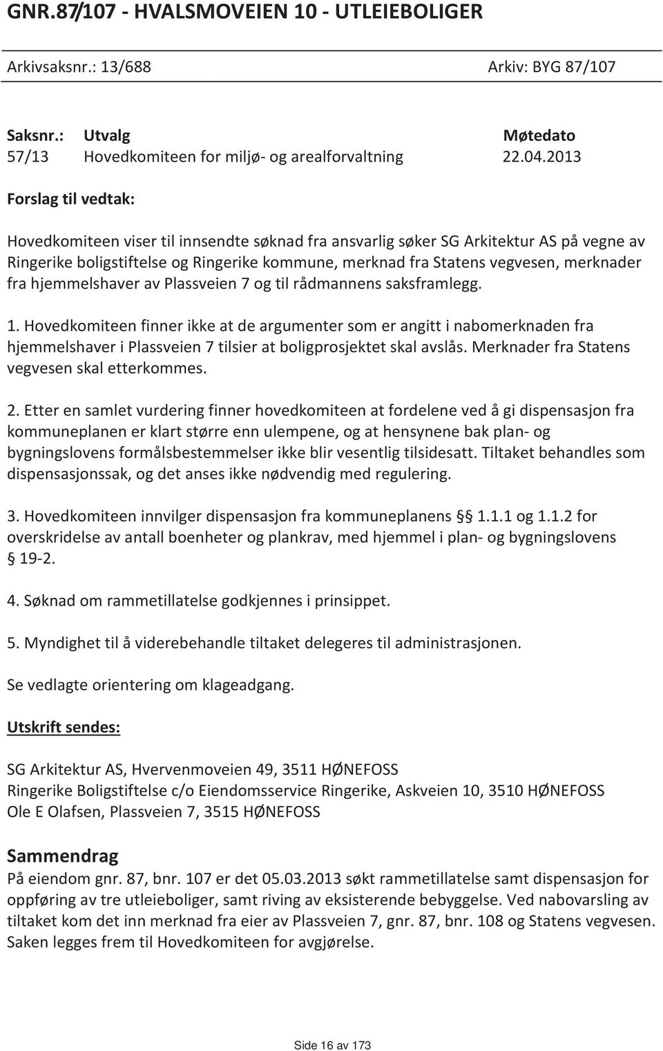 merknader fra hjemmelshaver av Plassveien 7 og til rådmannens saksframlegg. 1.