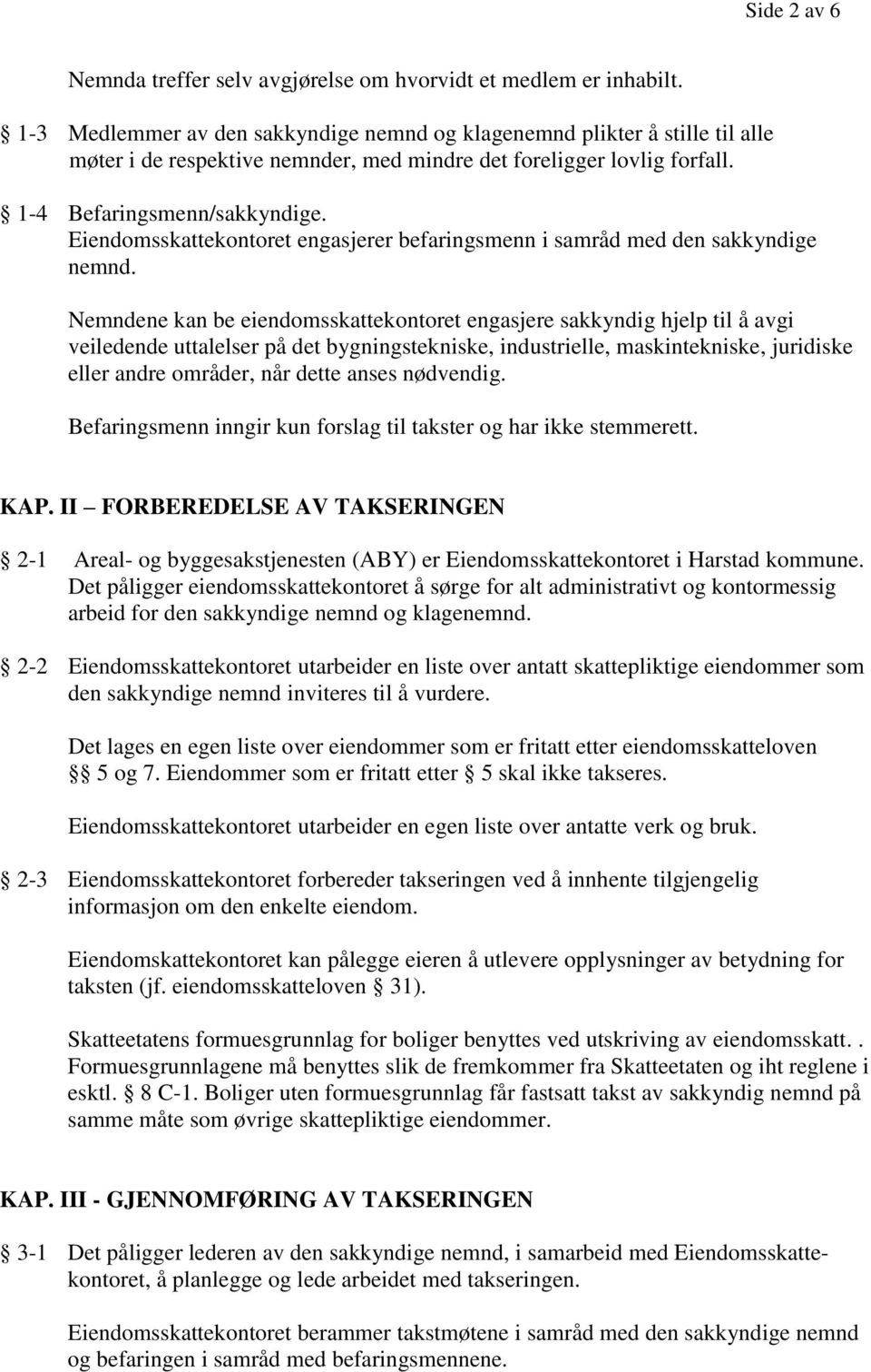 Eiendomsskattekontoret engasjerer befaringsmenn i samråd med den sakkyndige nemnd.