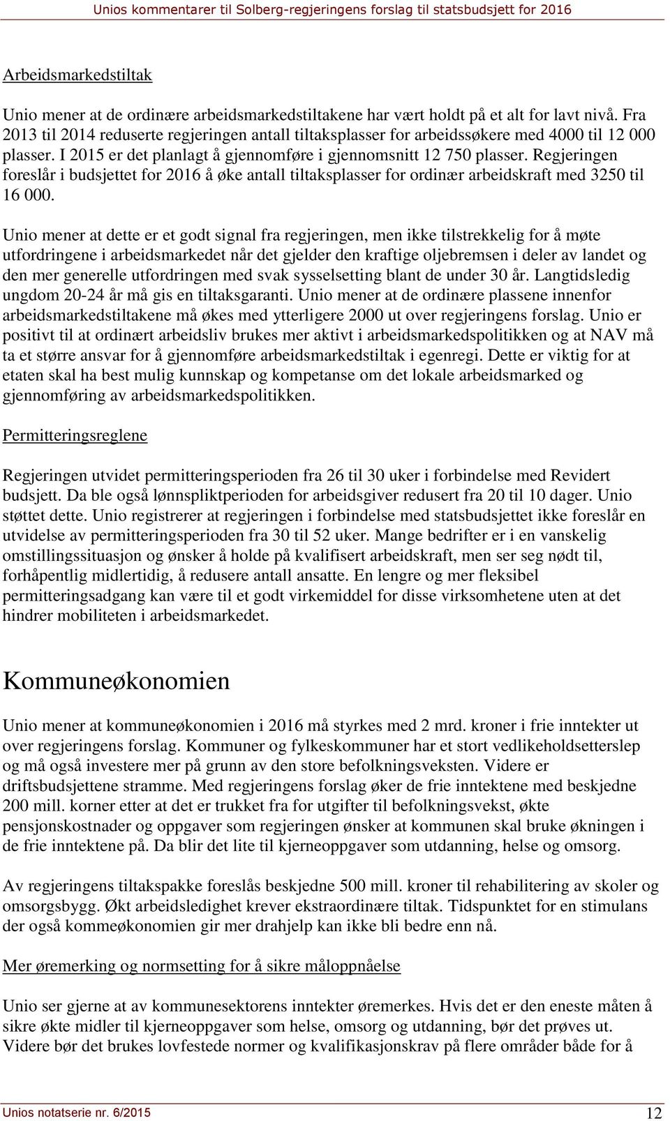 Regjeringen foreslår i budsjettet for 2016 å øke antall tiltaksplasser for ordinær arbeidskraft med 3250 til 16 000.