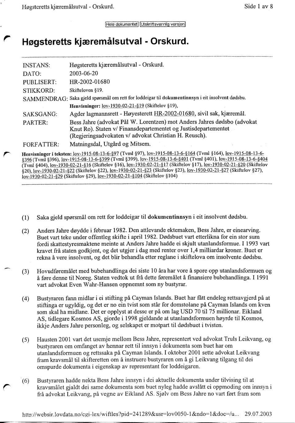 SAMMENDRAG : Saka gjeld spørsmål om rett for loddeigar til dokumentinnsyn i eit insolvent dødsbu.