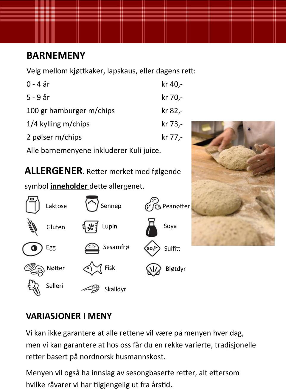 Laktose Sennep Peanøtter Gluten Lupin Soya Egg Sesamfrø Sulfitt Nøtter Fisk Bløtdyr Selleri Skalldyr VARIASJONER I MENY Vi kan ikke garantere at alle rettene vil være på menyen