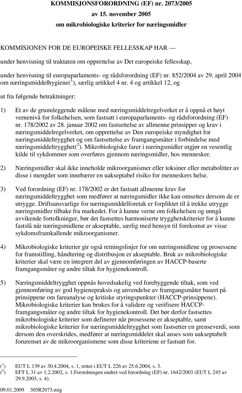 til europaparlaments- og rådsforordning (EF) nr. 852/2004 av 29. april 2004 om næringsmiddelhygiene( 1 ), særlig artikkel 4 nr.