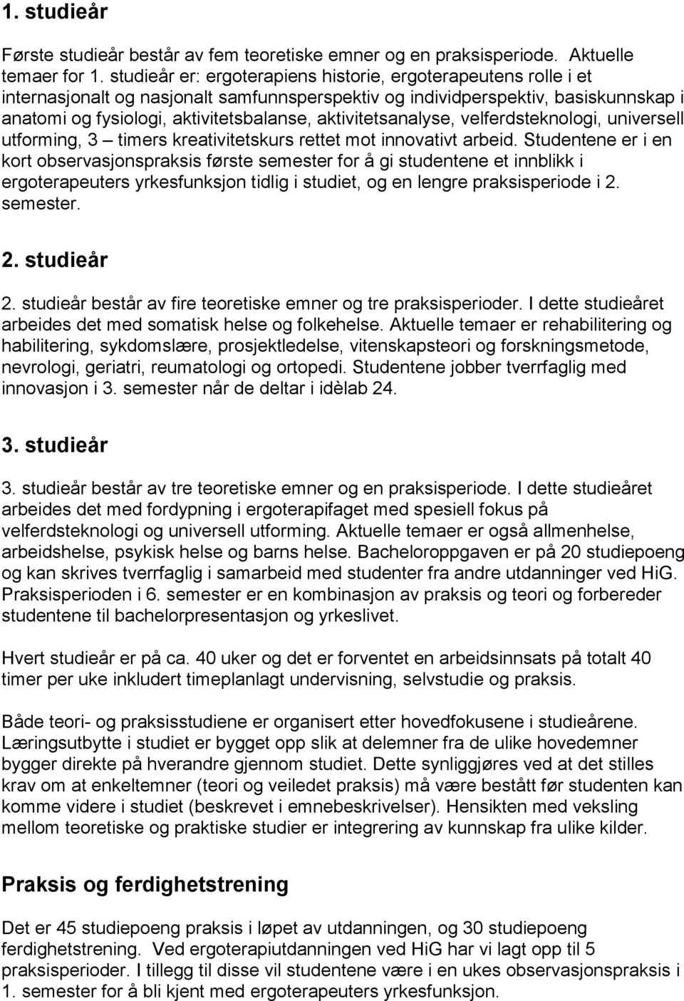 aktivitetsanalyse, velferdsteknologi, universell utforming, 3 timers kreativitetskurs rettet mot innovativt arbeid.