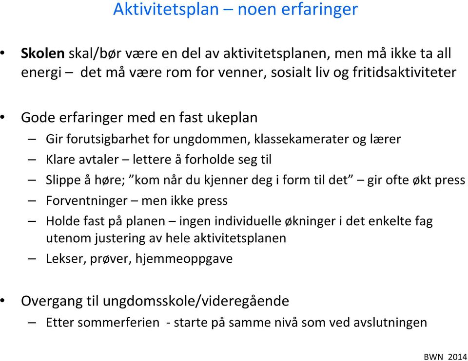 åhøre; kom når du kjenner deg i form til det gir ofte økt press Forventninger men ikke press Holde fast påplanen ingen individuelle økninger i det enkelte fag