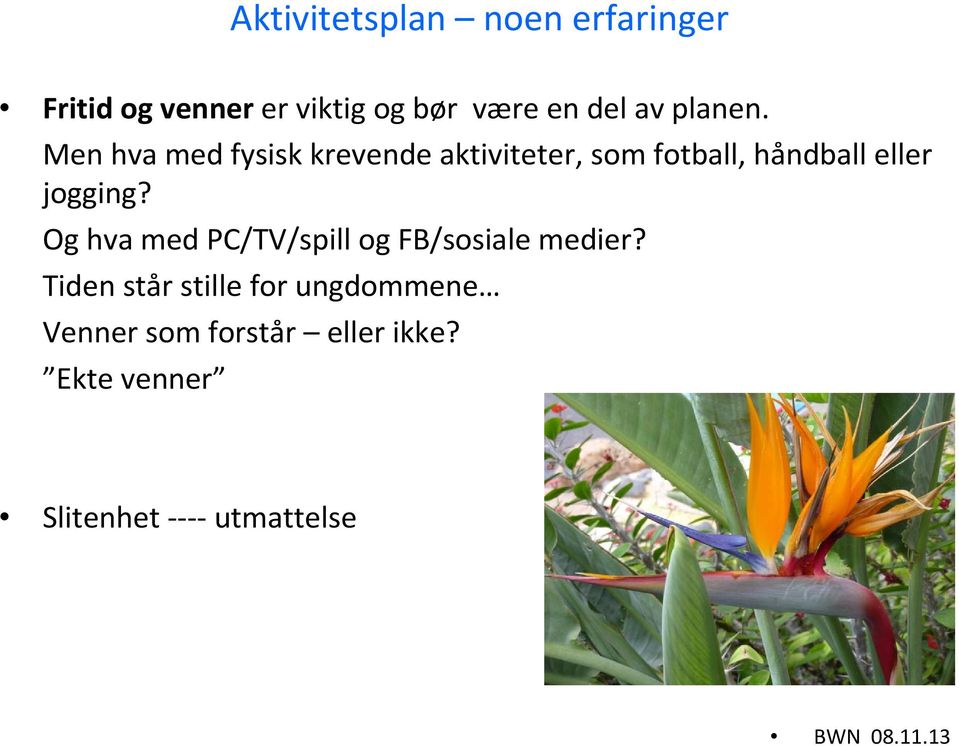 Men hva med fysisk krevende aktiviteter, som fotball, håndball eller jogging?