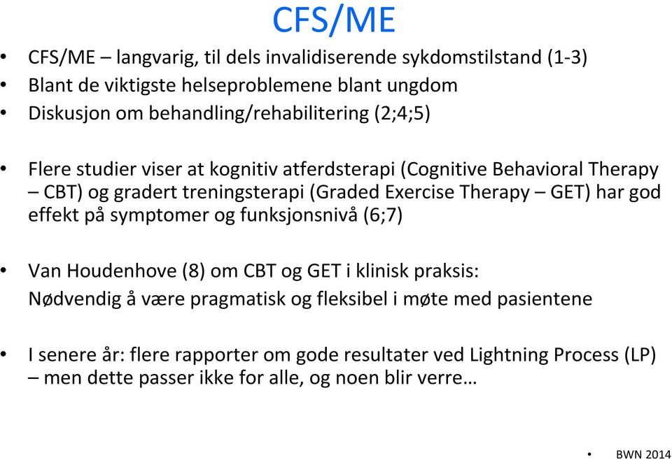 (GradedExerciseTherapy GET) har god effekt på symptomer og funksjonsnivå(6;7) Van Houdenhove(8) om CBT og GET i klinisk praksis: Nødvendig å være