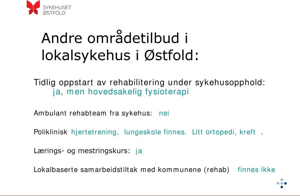 sykehus: nei Poliklinisk hjertetrening, lungeskole finnes. Litt ortopedi, kreft.