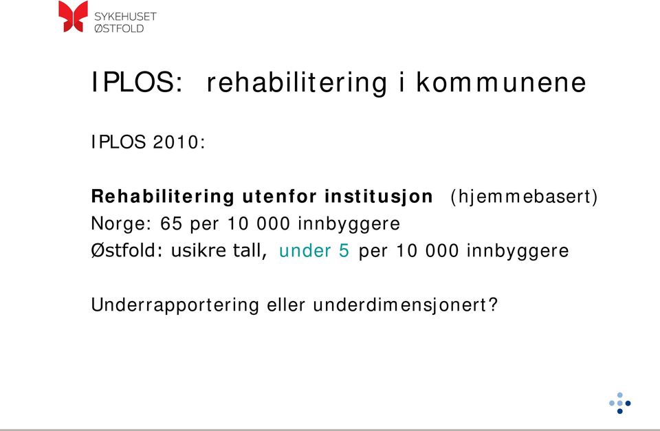 Norge: 65 per 10 000 innbyggere Østfold: usikre tall,