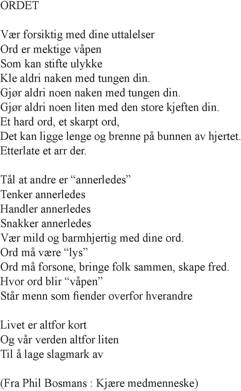 Tål at andre er annerledes Tenker annerledes Handler annerledes Snakker annerledes Vær mild og barmhjertig med dine ord.