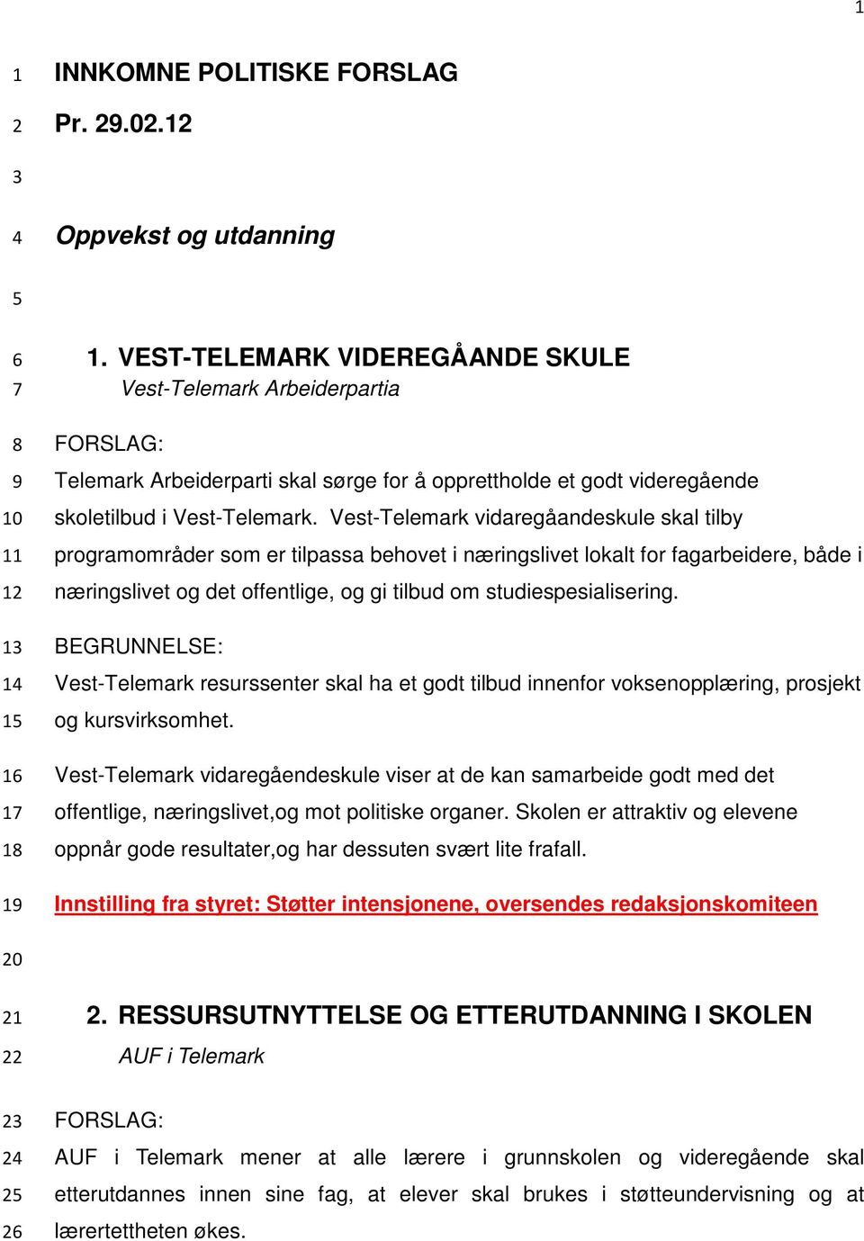 Vest-Telemark vidaregåandeskule skal tilby programområder som er tilpassa behovet i næringslivet lokalt for fagarbeidere, både i næringslivet og det offentlige, og gi tilbud om studiespesialisering.