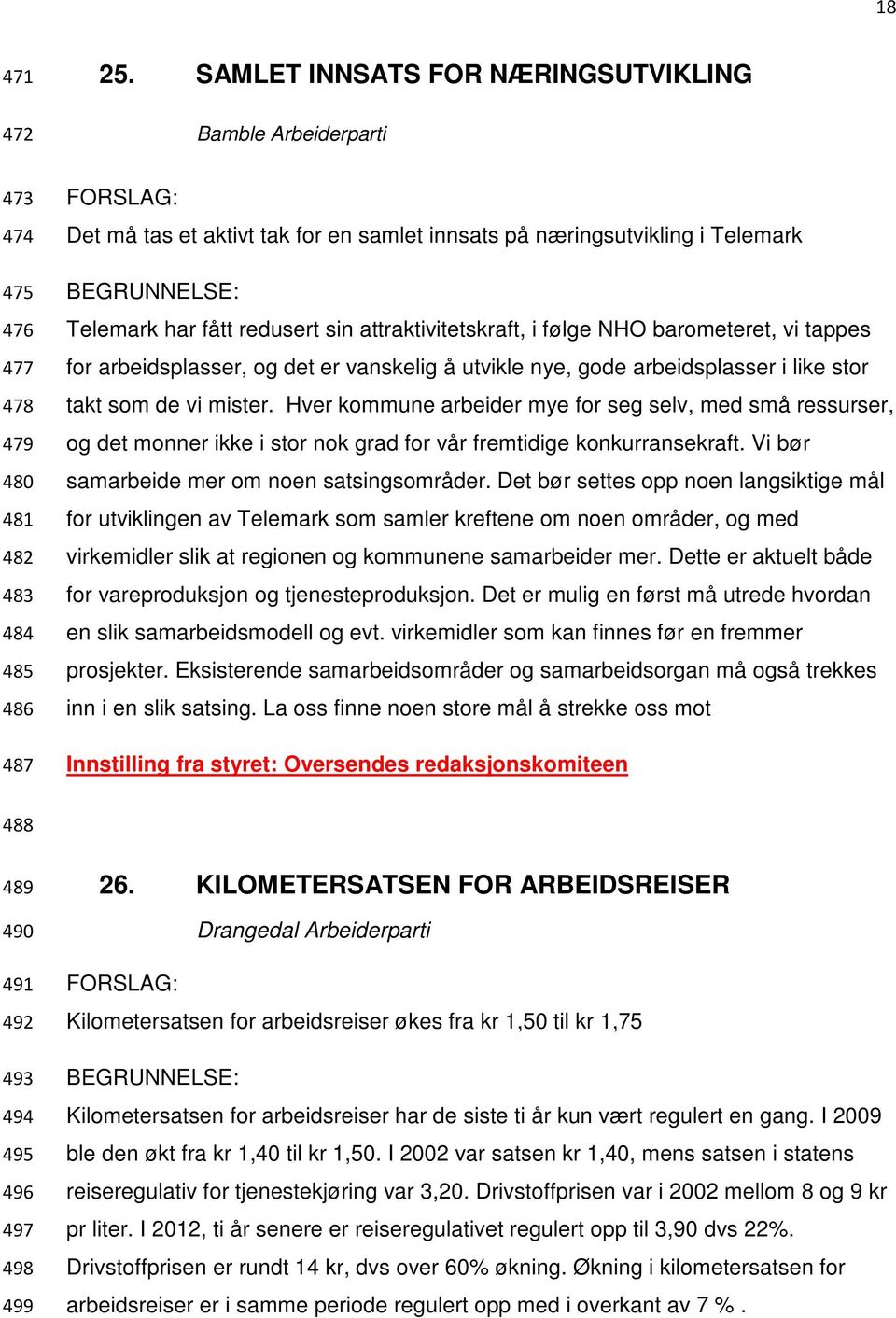 Telemark har fått redusert sin attraktivitetskraft, i følge NHO barometeret, vi tappes for arbeidsplasser, og det er vanskelig å utvikle nye, gode arbeidsplasser i like stor takt som de vi mister.