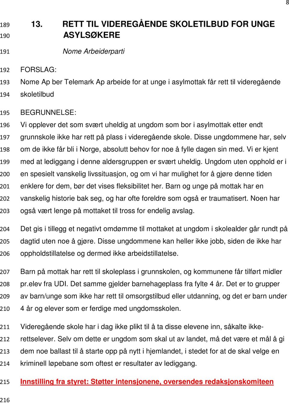 uheldig at ungdom som bor i asylmottak etter endt grunnskole ikke har rett på plass i videregående skole.