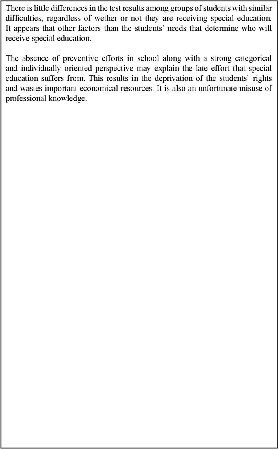 The absence of preventive efforts in school along with a strong categorical and individually oriented perspective may explain the late effort that