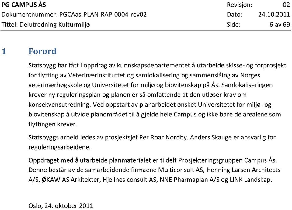 Samlokaliseringen krever ny reguleringsplan og planen er så omfattende at den utløser krav om konsekvensutredning.