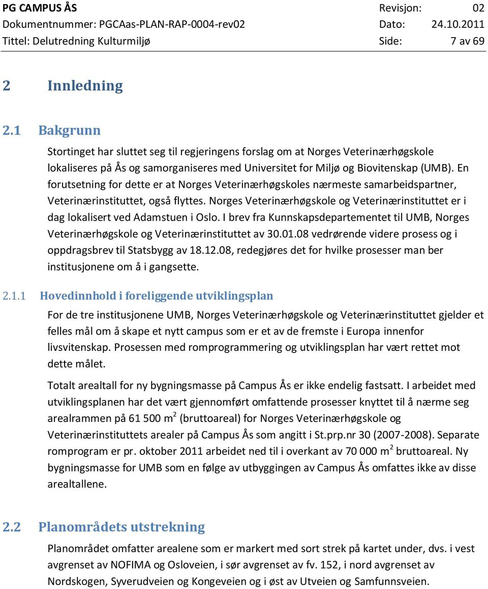 En forutsetning for dette er at Norges Veterinærhøgskoles nærmeste samarbeidspartner, Veterinærinstituttet, også flyttes.