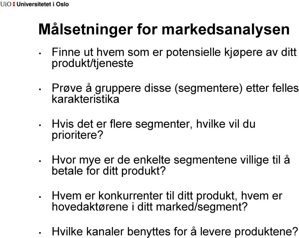 prioritere? Hvor mye er de enkelte segmentene villige til å betale for ditt produkt?